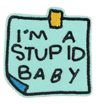 Image 1 of I'M A STUPID BABY EMBROIDERED IRON ON PATCH