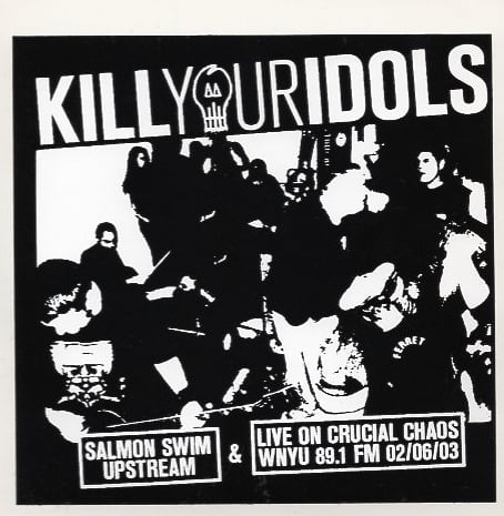 Kill Your Idols "Salmon Swim Upstream & Live On Crucial Chaos WNYU