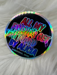 Image 1 of Holographic sticker (All my friends get tattooed by Alicia)