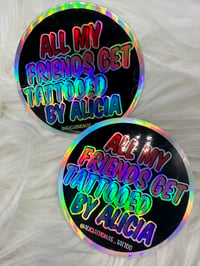 Image 2 of Holographic sticker (All my friends get tattooed by Alicia)