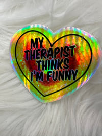 Image 1 of Holographic sticker (My therapist thinks I'm funny)