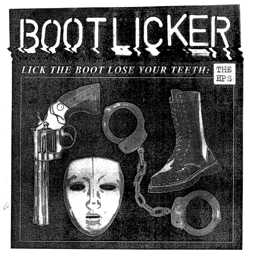 Image of BOOTLICKER "Lick The Boot, Lose Your Teeth: The EP's LP" 