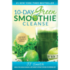 10-Day Green Smoothie Cleanse:  Lose Up to 15 Pounds In 10 Days