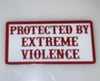 Protected By Extreme Violence
