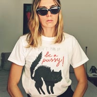 Image 2 of Be a Pussy T-shirt