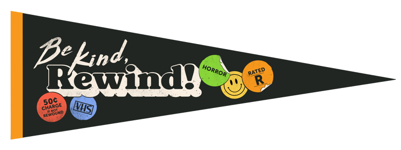Image of Be Kind, Rewind Pennant