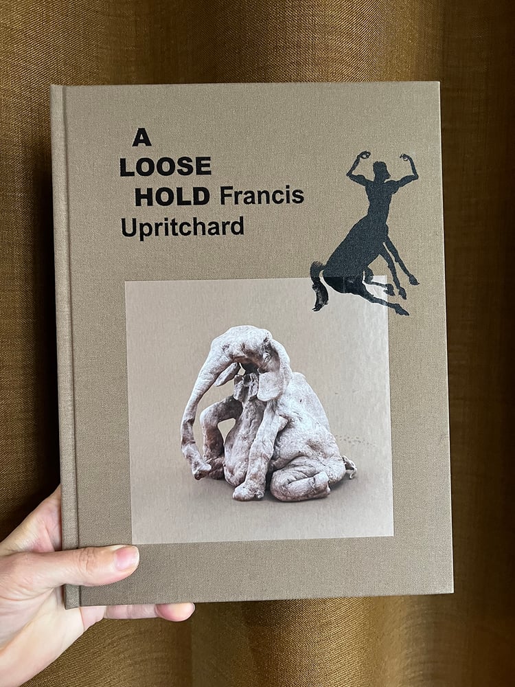 Image of A Loose Hold - LAST 2 COPIES - SIGNED £60!!<br /> — Francis Upritchard