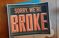 Image 1 of Sorry, Were BROKE