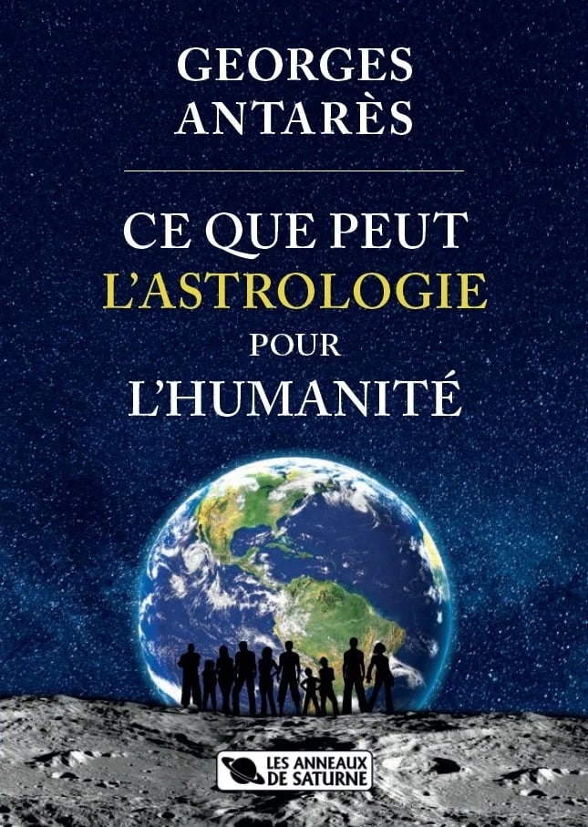 GEORGES ANTARÈS - CE QUE PEUT L'ASTROLOGIE POUR L'HUMANITÉ