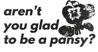 Image 5 of aren't you glad to be a pansy? 