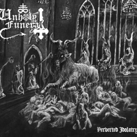 UNHOLY FUNERAL “Perverted Idolatry” CD