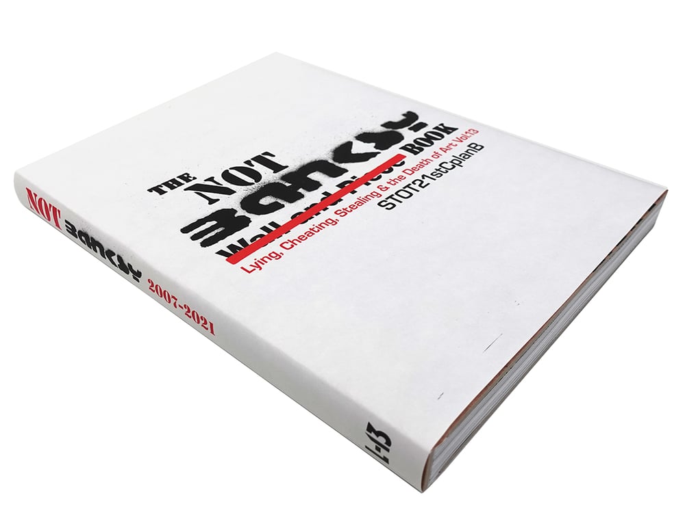 THE NOT BANKSY BOOK: Lying, Cheating, Stealing and the Death of Art Vol 13 (Signed)