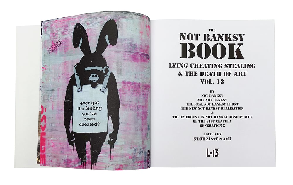 THE NOT BANKSY BOOK: Lying, Cheating, Stealing and the Death of Art Vol 13 (Signed)