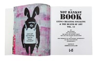 Image 3 of THE NOT BANKSY BOOK: Lying, Cheating, Stealing and the Death of Art Vol 13 (Signed)