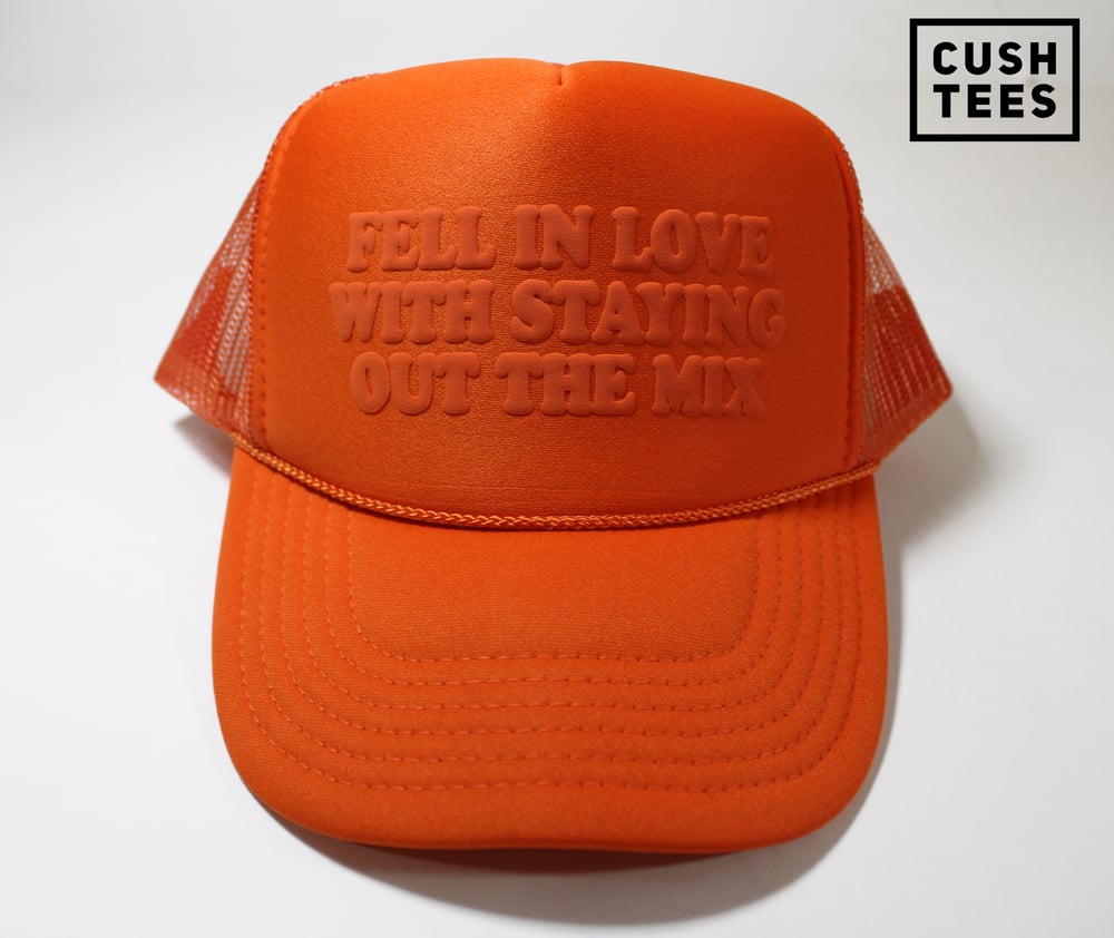Fell in love with staying out the mix (Trucker Hat)