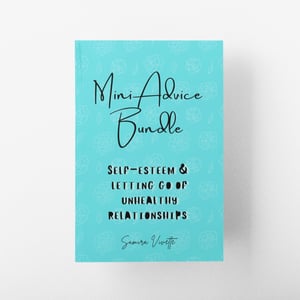 Mini Advice Bundle - Self-Esteem and Letting Go of Unhealthy Relationships