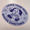 Leave Your Head Sticker