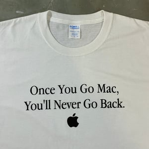 ONCE YOU GO MAC T-SHIRT