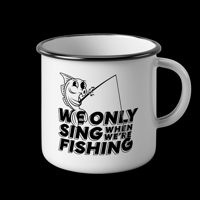 SING WHEN WE'RE FISHIN' — ENAMEL MUG