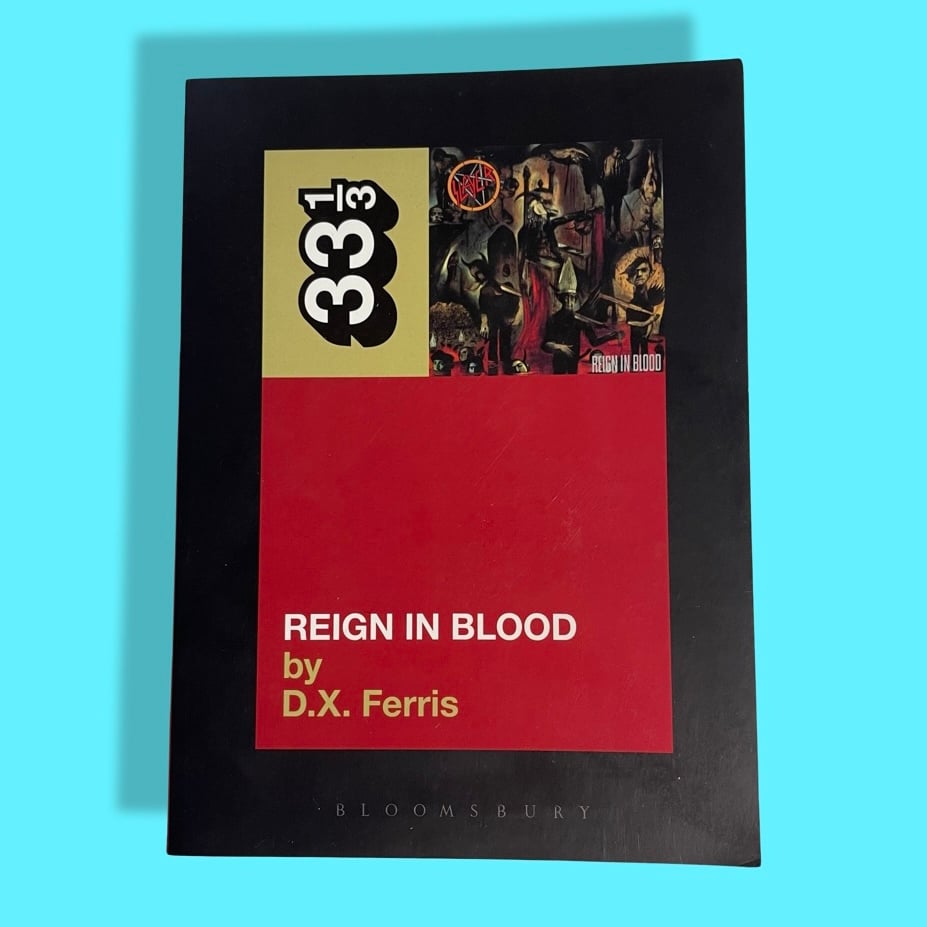 BK: 33 1/3: Slayer - Reign In Blood by D.X. Ferris Thrash Metal