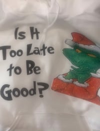 Image 1 of Grinch Vibes: Is It Too Late to Be Good Tshirt/Hoodie