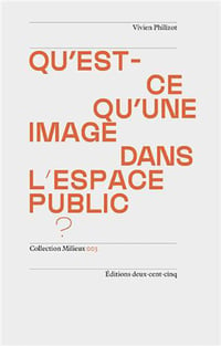 Image 1 of QU'EST QU'UNE IMAGE DANS L'ESPACE PUBLIC ? - Vivien PHILIZOT