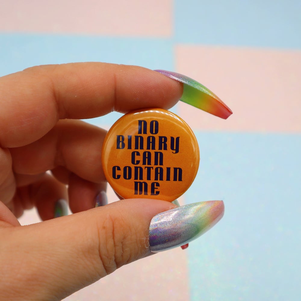 Image of No Binary Can Contain Me Button Badge
