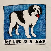 Image 2 of my life is a joke big dog made to order t shirt