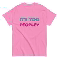 Image 8 of Unisex classic tee,  It ’s Too Peopley T-Shirt | Funny Introvert Social Humor Graphic Tee
