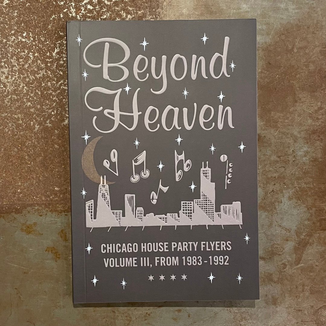 Image of Beyond Heaven: Chicago House Party Flyers — Volume III, From 1983-1992 (Book)