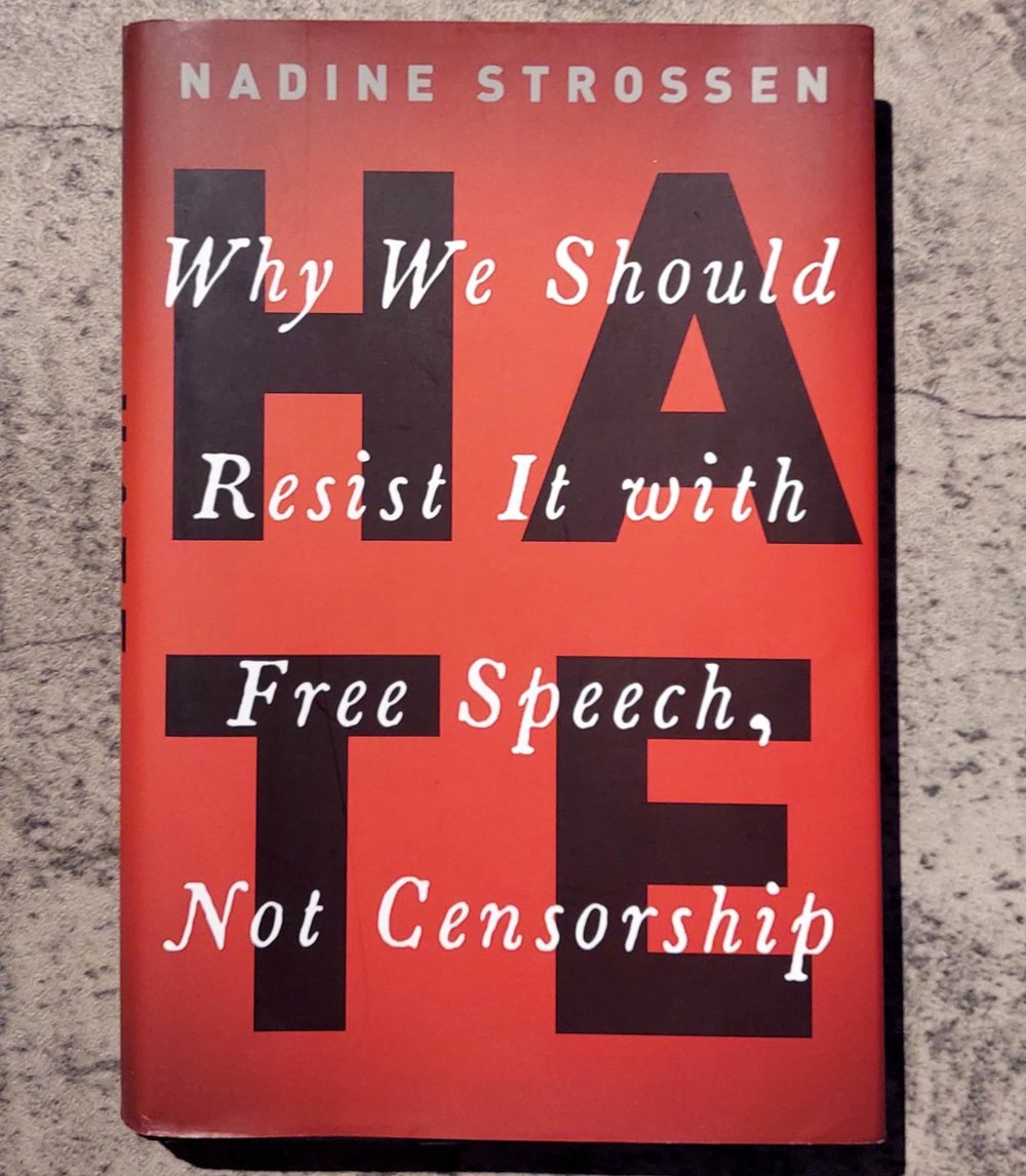 HATE: Why We Should Resist It With Free Speech, Not Censorship, by Nadine Strossen