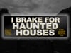 I brake for Haunted Houses