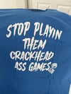 Stop Playin Them Crackhead Ass Games Shirt