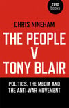 The People v Tony Blair: Politics, the Media and the Anti-war Movement - Chris Nineham