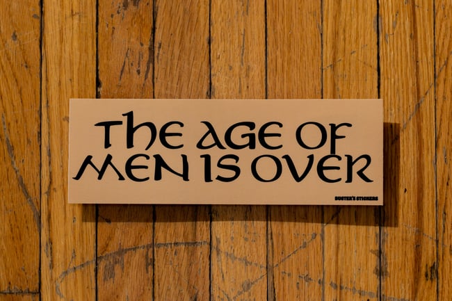 The Age of Men is Over