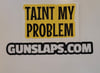 166. Taint My Problem Sticker