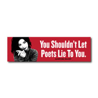 "You Shouldn't Let Poets Lie to You" sticker