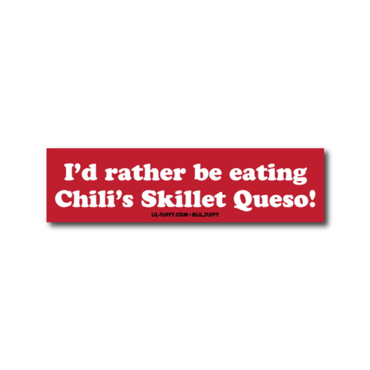 Image of "I'd rather be eating Chili's Skillet Queso" Bumper Sticker