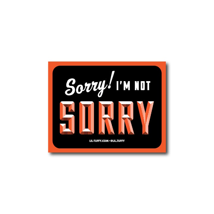 Image of Sorry I'm Not Sorry Sticker