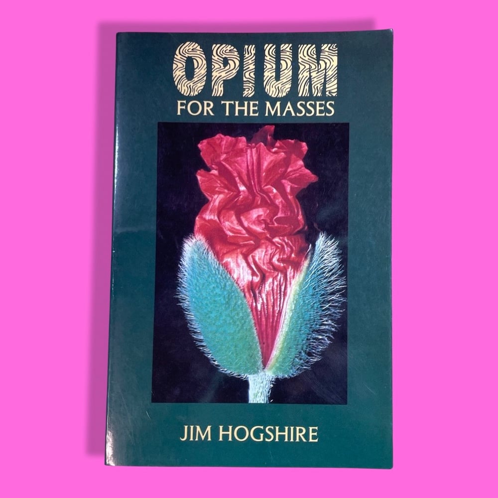 BK: Opium for the Masses - A Practical Guide to Growing Poppies by Jim Hogshire Loompanics Unlimited