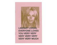Image 1 of LINDSAY LOHAN, EVERYONE LOVES YOU VERY VERY VERY VERY VERY VERY VERY MUCH zine
