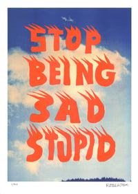“Stop being sad stupid” A3