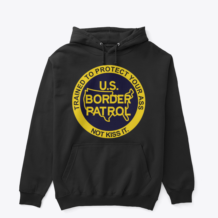 Image of TRAINED TO PROTECT YOUR ASS, NOT KISS IT ~ HOODIES