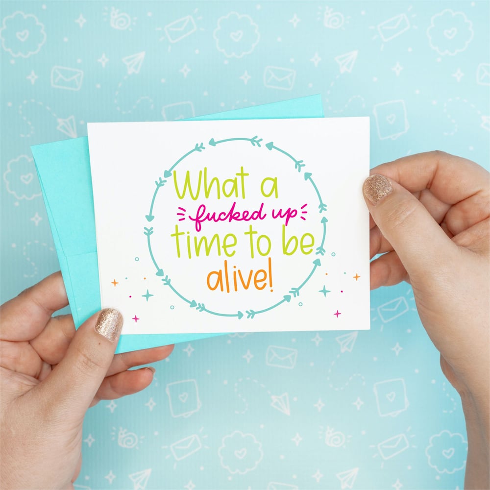 Image of Fucked Up Time to Be Alive Card
