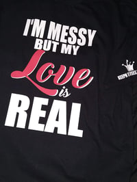 Image 3 of I'M MESSY BUT MY LOVE IS REAL T-SHIRTS