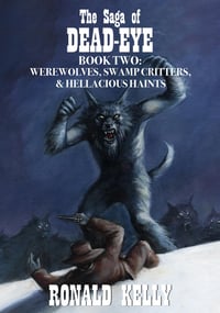 Image 1 of The Saga of Dead-Eye, Book Two: Werewolves, Swamp Critters, & Hellacious Haints (Hardcover)