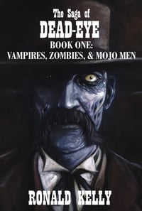 Image 1 of The Saga of Dead-Eye, Book One: Vampires, Zombies, & Mojo Men (Hardcover)