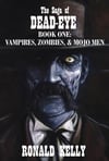 The Saga of Dead-Eye, Book One: Vampires, Zombies, & Mojo Men (Paperback)