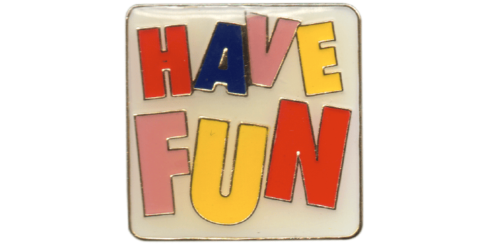 Image of Have Fun Pin