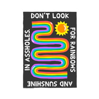 Don't Look For Rainbows And Sunshine In Assholes.